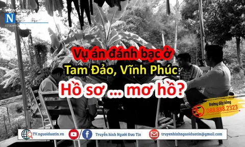 Vụ án đánh bạc ở Tam Đảo, Vĩnh Phúc: Hồ sơ… mơ hồ?