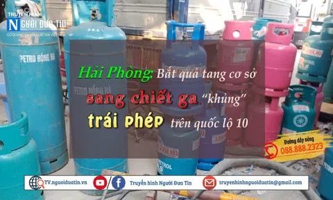 Diễn đàn 389: Công an Hải Phòng phá trạm sang chiết gas "khủng"
