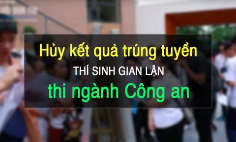 Các trường Công an sẽ hủy kết quả trúng tuyển của thí sinh gian lận thi cử ở Hòa Bình
