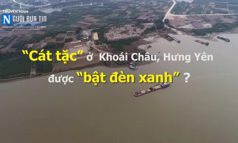 (Bài 2) “Cát tặc” ở Hưng Yên được “bật đèn xanh”