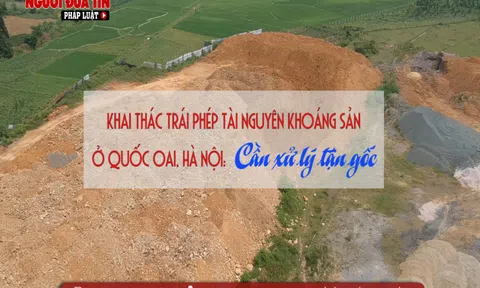 Khai thác trái phép tài nguyên khoáng sản ở Quốc Oai, Hà Nội: Cần xử lý tận gốc 