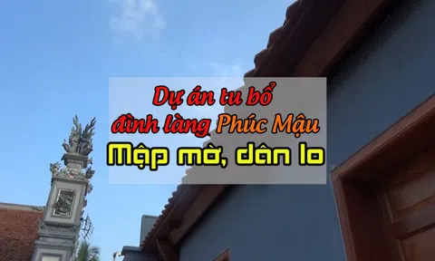 Dự án tu bổ đình làng Phúc Mậu: Mập mờ, dân lo