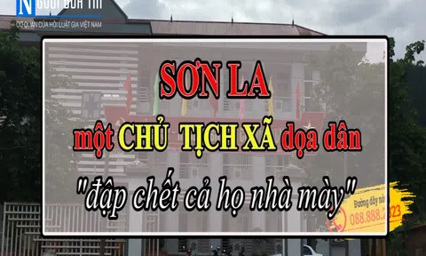 Sơn La: Một chủ tịch xã dọa dân "đập chết cả họ nhà mày"