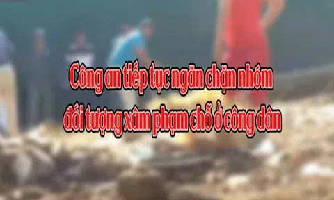 Tiếp bài “Đề nghị thu hồi 5 ‘sổ đỏ’ cấp trái quy định”: (Bài 3) Công an tiếp tục ngăn chặn nhóm đối tượng xâm phạm chỗ ở công dân