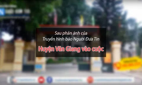 (Bài 3) Sau phản ánh của Truyền hình báo Người Đưa Tin: Huyện Văn Giang vào cuộc kiểm tra