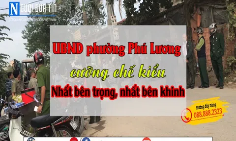 UBND phường Phú Lương cưỡng chế kiểu “nhất bên trọng nhất bên khinh"