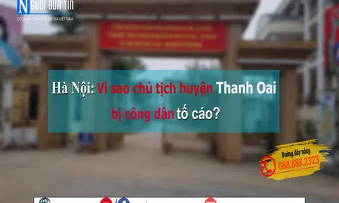 Hà Nội: Vì sao chủ tịch huyện Thanh Oai bị công dân tố cáo?