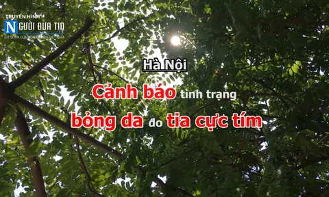 Hà Nội: Cảnh báo tình trạng bỏng da do tia cực tím ở mức nguy hiểm