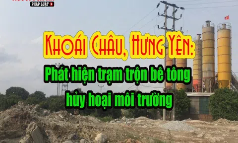 Khoái Châu, Hưng Yên: Phát hiện trạm trộn bê tông hủy hoại môi trường