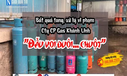 Bắt quả tang, xử lý vi phạm Cty CP gas Khánh Linh: “Đầu voi đuôi chuột”