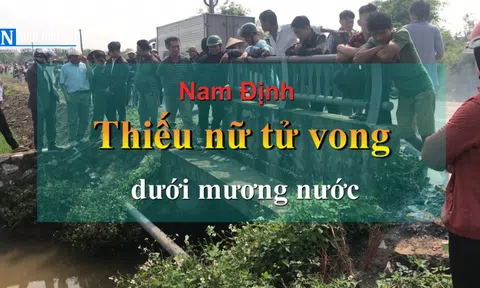 Hải Hậu, Nam Định: Phát hiện thi thể nữ sinh dưới mương nước sau 5 ngày mất tích