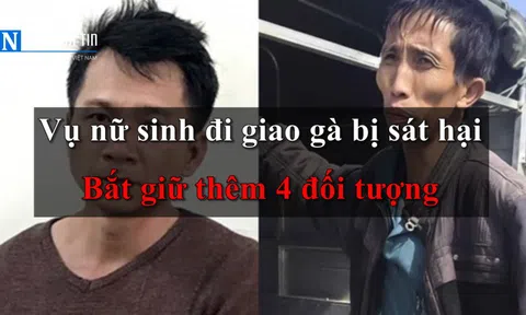 Vụ nữ sinh đi giao gà bị sát hại: Bắt giữ thêm 4 đối tượng