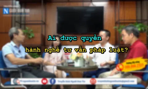 Talk: Ai được quyền hành nghề tư vấn pháp luật?