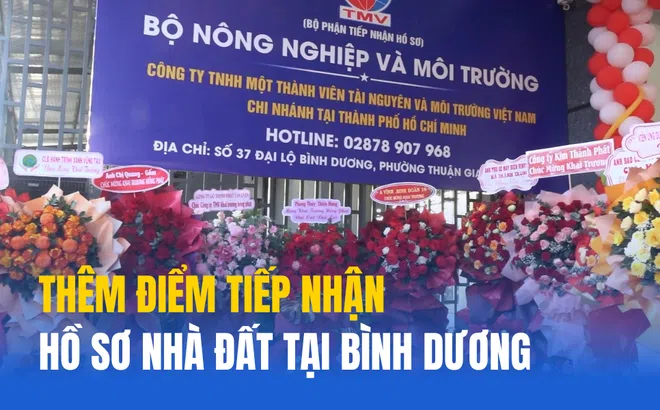 Bình Dương: Khai trương chi nhánh tiếp nhận hồ sơ nhà đất, tạo thuận lợi cho người dân trong thực hiện thủ tục hành chính
